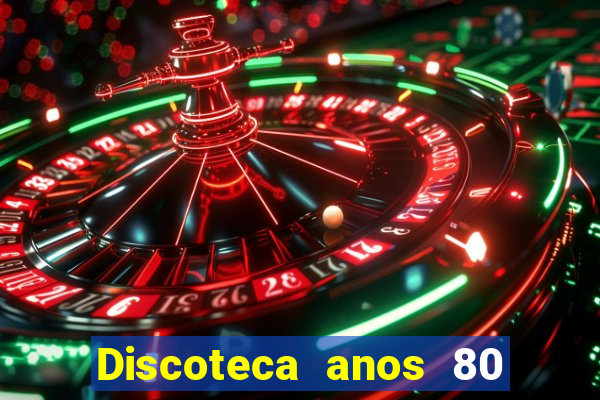 Discoteca anos 80 internacional sua musica